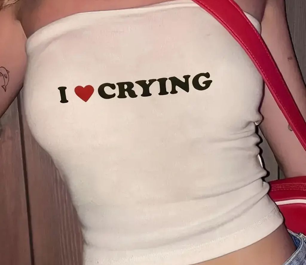 I love crying’ tube top